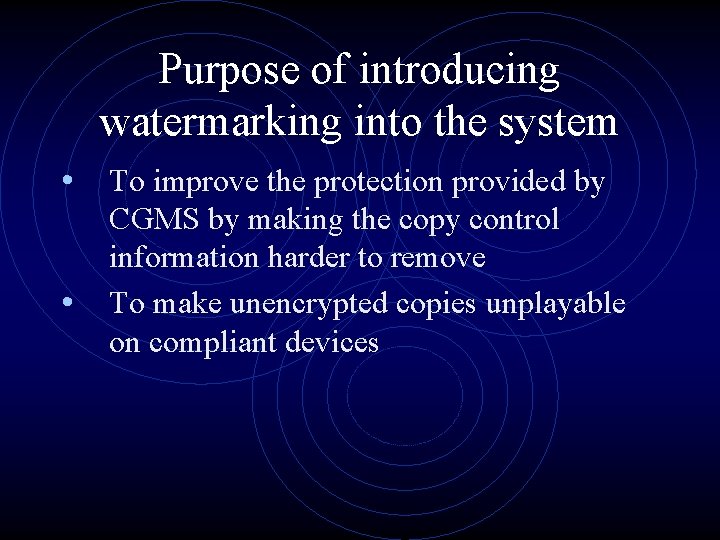 Purpose of introducing watermarking into the system • To improve the protection provided by Purpose of introducing watermarking into the system • To improve the protection provided by