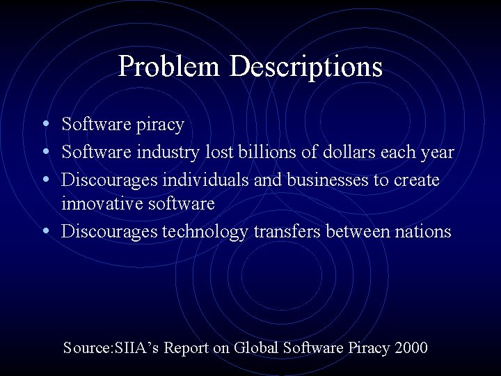 Problem Descriptions • Software piracy • Software industry lost billions of dollars each year Problem Descriptions • Software piracy • Software industry lost billions of dollars each year
