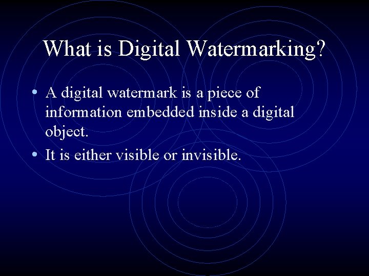 What is Digital Watermarking? • A digital watermark is a piece of information embedded What is Digital Watermarking? • A digital watermark is a piece of information embedded
