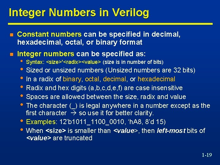 Integer Numbers in Verilog n Constant numbers can be specified in decimal, hexadecimal, octal,