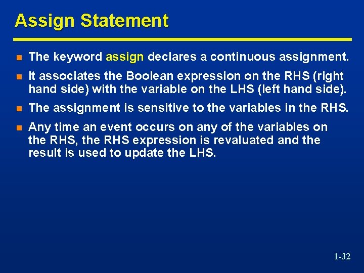 Assign Statement n The keyword assign declares a continuous assignment. n It associates the