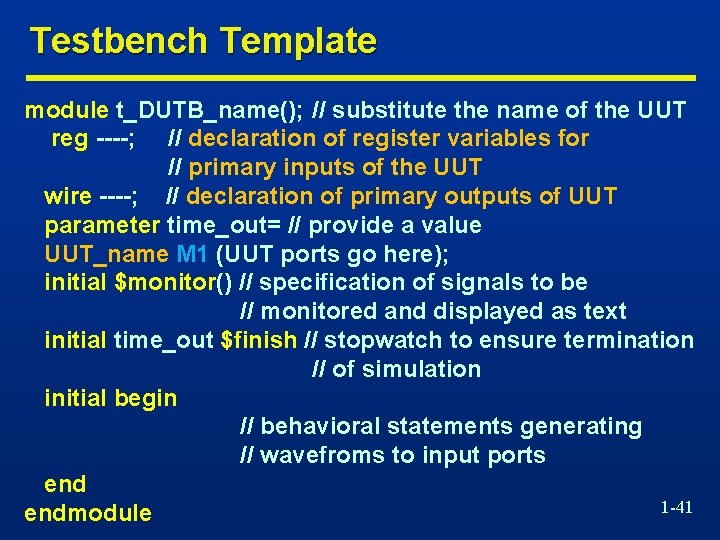 Testbench Template module t_DUTB_name(); // substitute the name of the UUT reg ----; //