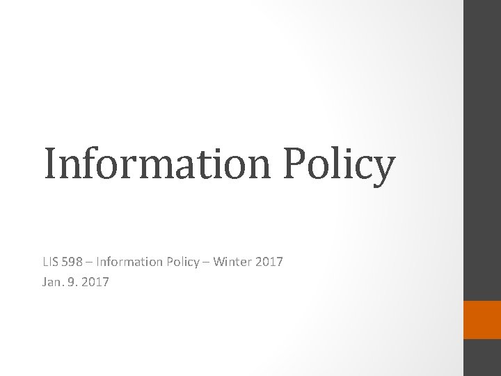 Information Policy LIS 598 – Information Policy – Winter 2017 Jan. 9. 2017 