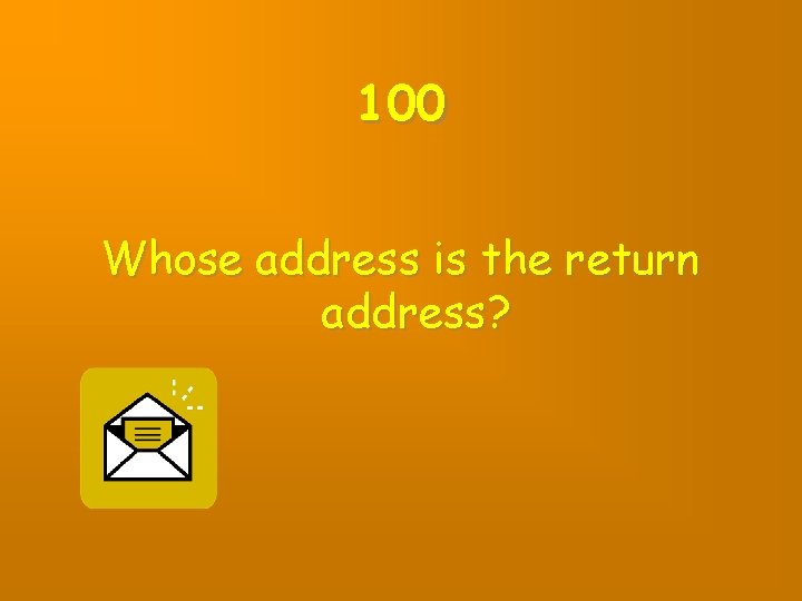 100 Whose address is the return address? 