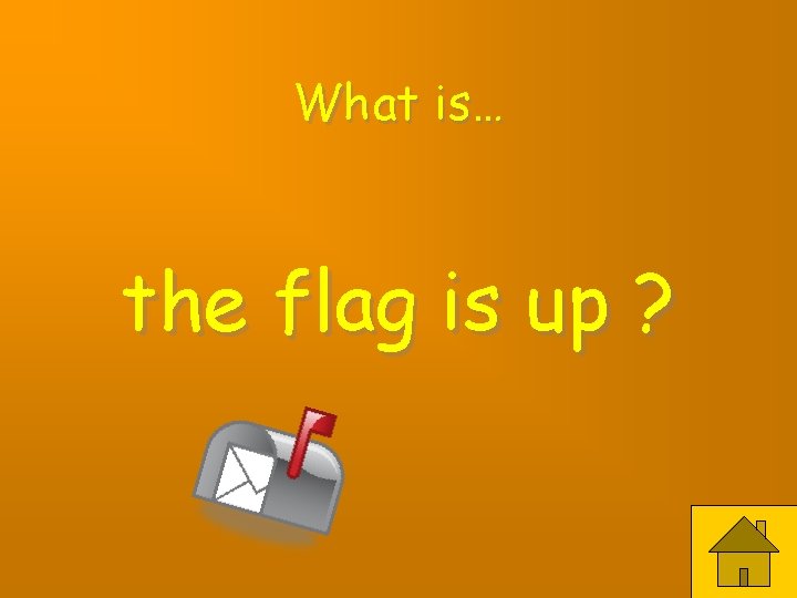 What is… the flag is up ? 