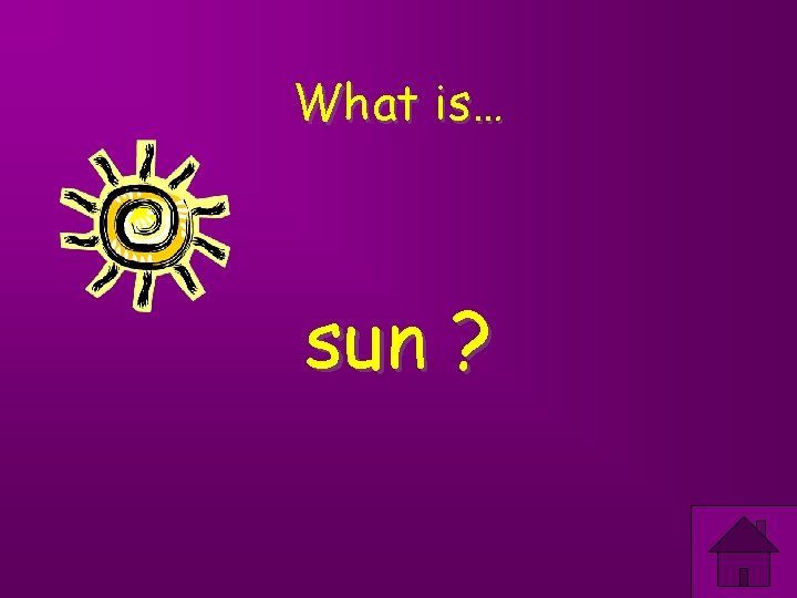 What is… sun ? 