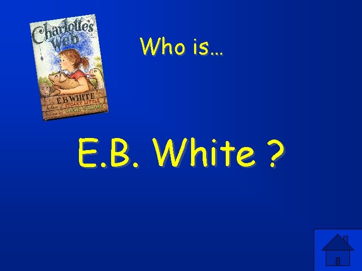 Who is… E. B. White ? 