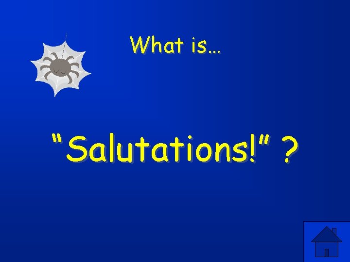 What is… “Salutations!” ? 