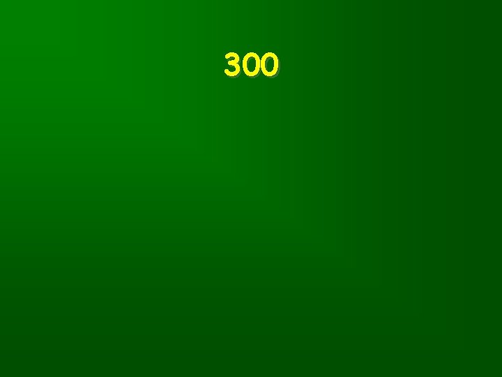 300 