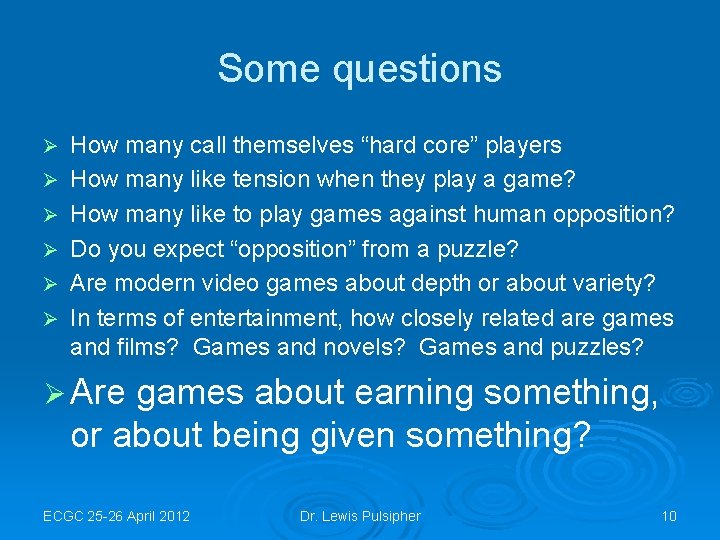 Some questions Ø Ø Ø How many call themselves “hard core” players How many