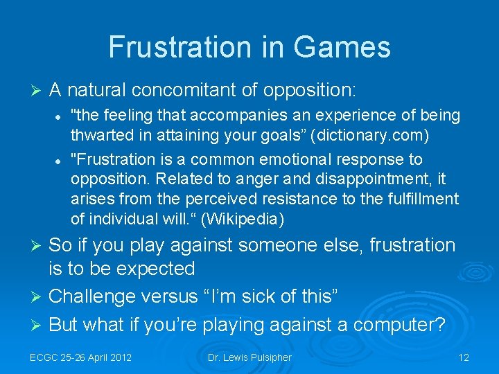 Frustration in Games Ø A natural concomitant of opposition: l l "the feeling that