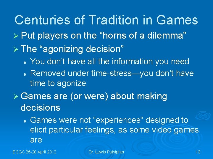 Centuries of Tradition in Games Ø Put players on the “horns of a dilemma”