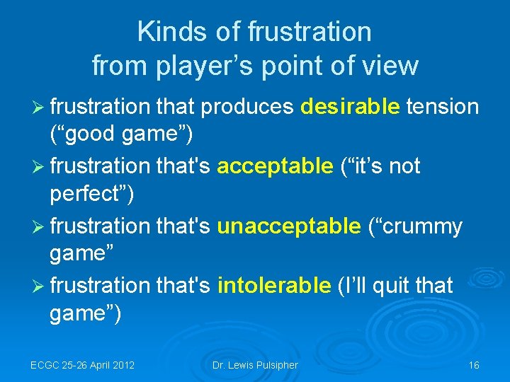 Kinds of frustration from player’s point of view Ø frustration that produces desirable tension