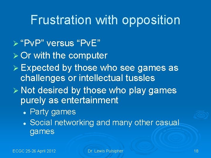 Frustration with opposition Ø “Pv. P” versus “Pv. E” Ø Or with the computer