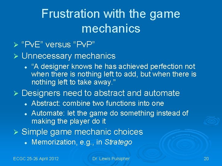 Frustration with the game mechanics “Pv. E” versus “Pv. P” Ø Unnecessary mechanics Ø
