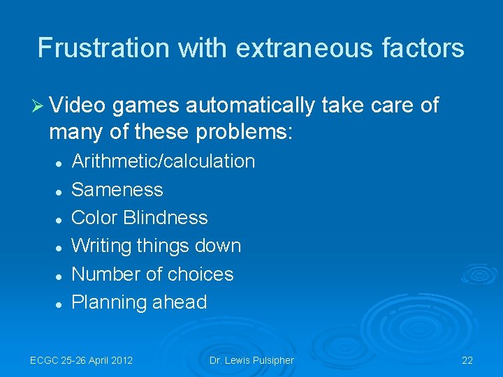 Frustration with extraneous factors Ø Video games automatically take care of many of these