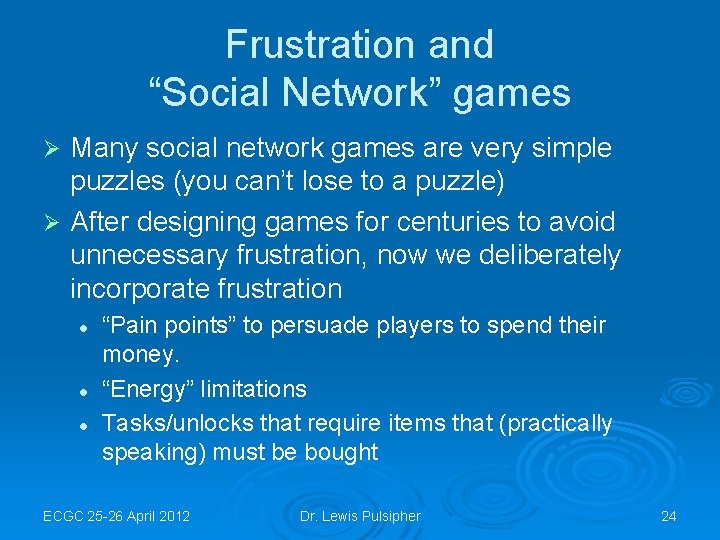 Frustration and “Social Network” games Many social network games are very simple puzzles (you