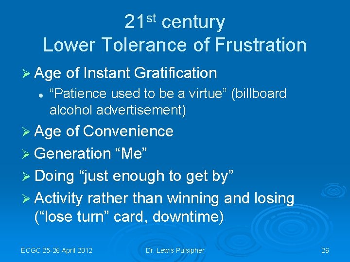 21 st century Lower Tolerance of Frustration Ø Age l of Instant Gratification “Patience