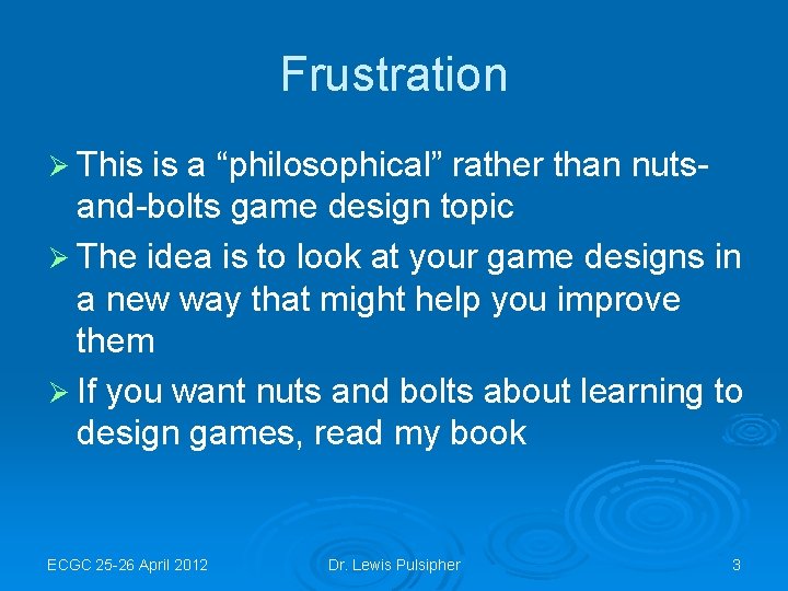 Frustration Ø This is a “philosophical” rather than nutsand-bolts game design topic Ø The