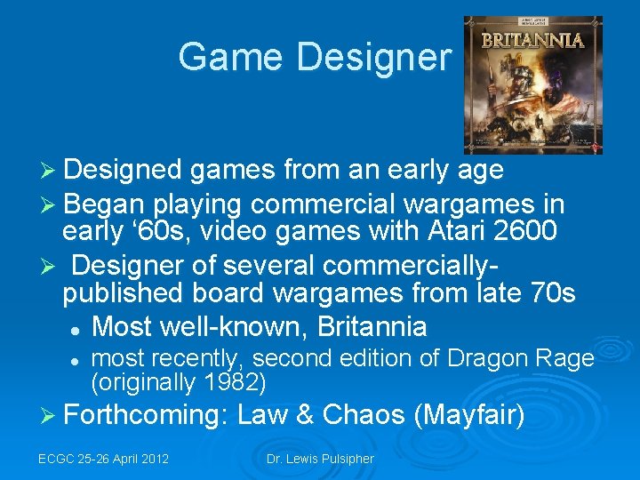 Game Designer Ø Designed games from an early age Ø Began playing commercial wargames