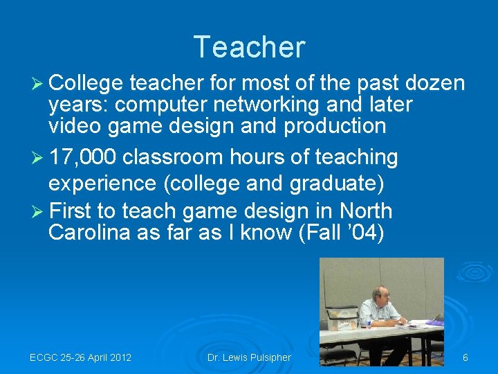 Teacher Ø College teacher for most of the past dozen years: computer networking and