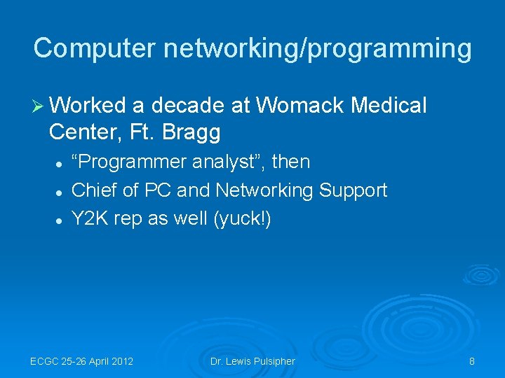 Computer networking/programming Ø Worked a decade at Womack Medical Center, Ft. Bragg l l