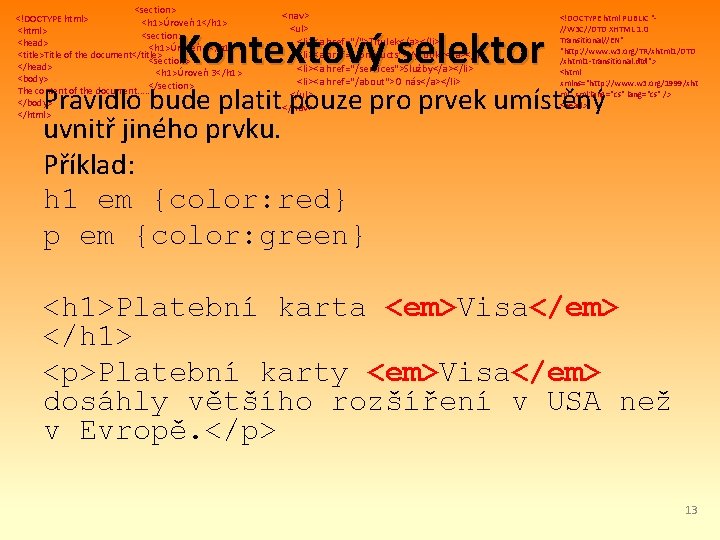 <section> <!DOCTYPE html> <h 1>Úroveň 1</h 1> <html> <section> <head> <h 1>Úroveň 2</h 1>