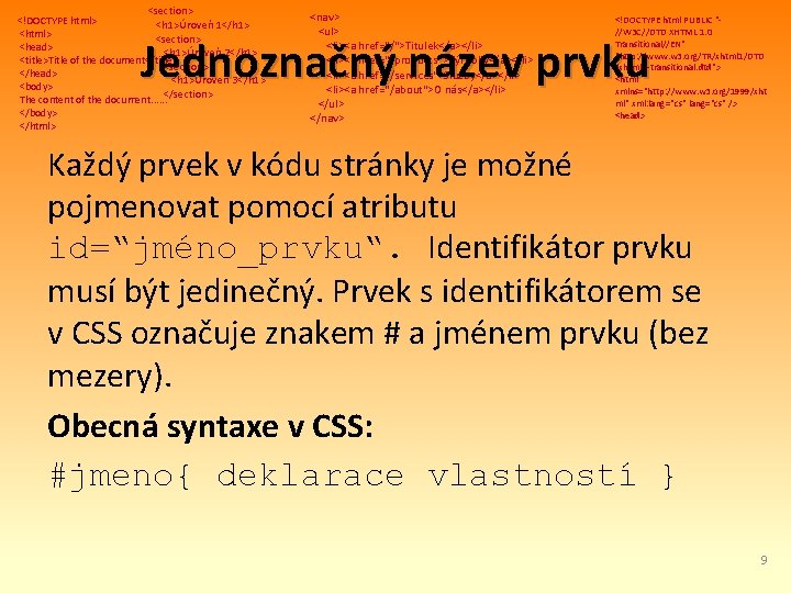 <section> <!DOCTYPE html> <h 1>Úroveň 1</h 1> <html> <section> <head> <h 1>Úroveň 2</h 1>