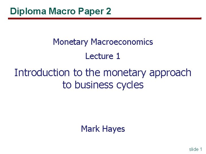 Diploma Macro Paper 2 Monetary Macroeconomics Lecture 1 Introduction to the monetary approach to Diploma Macro Paper 2 Monetary Macroeconomics Lecture 1 Introduction to the monetary approach to
