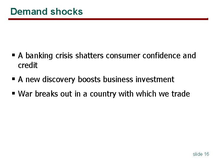 Demand shocks § A banking crisis shatters consumer confidence and credit § A new Demand shocks § A banking crisis shatters consumer confidence and credit § A new