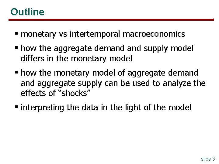 Outline § monetary vs intertemporal macroeconomics § how the aggregate demand supply model differs Outline § monetary vs intertemporal macroeconomics § how the aggregate demand supply model differs
