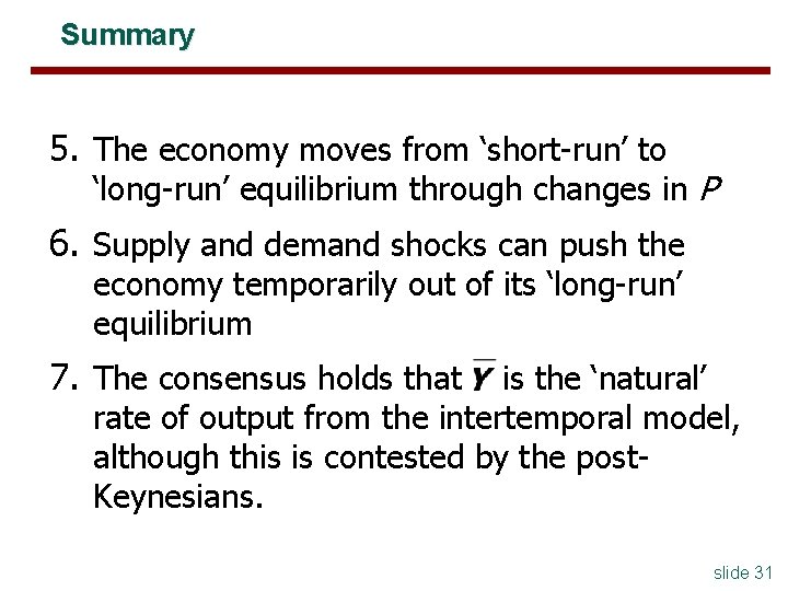 Summary 5. The economy moves from ‘short-run’ to ‘long-run’ equilibrium through changes in P Summary 5. The economy moves from ‘short-run’ to ‘long-run’ equilibrium through changes in P