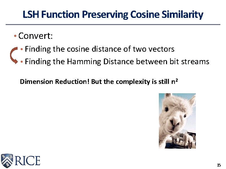 LSH Function Preserving Cosine Similarity • Convert: • Finding the cosine distance of two