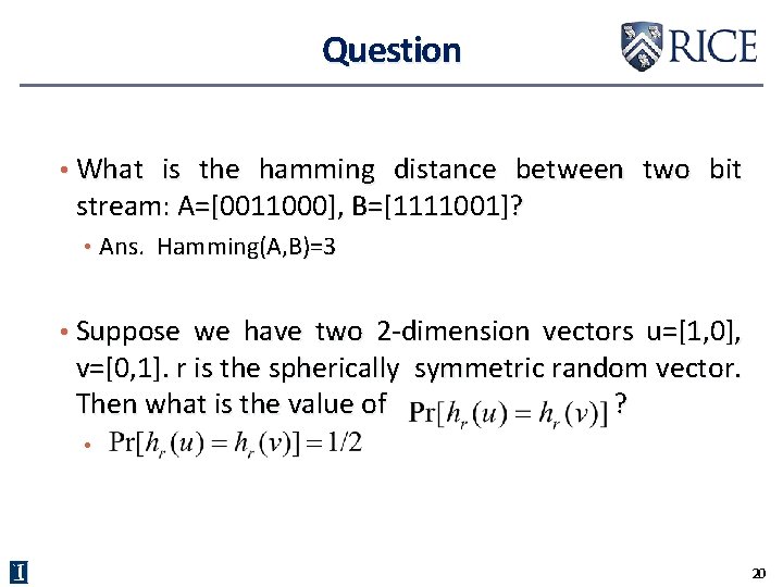 Question • What is the hamming distance between two bit stream: A=[0011000], B=[1111001]? •