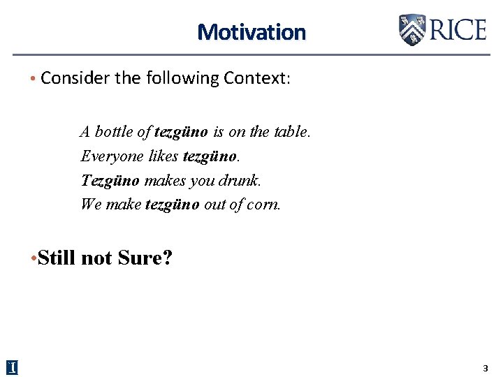Motivation • Consider the following Context: A bottle of tezgüno is on the table.