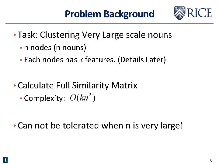 Problem Background • Task: Clustering Very Large scale nouns • n nodes (n nouns)