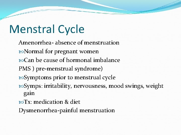 Menstral Cycle Amenorrhea- absence of menstruation Normal for pregnant women Can be cause of