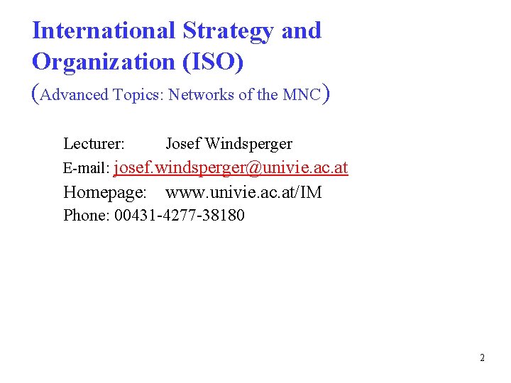 International Strategy and Organization (ISO) (Advanced Topics: Networks of the MNC) Lecturer: Josef Windsperger