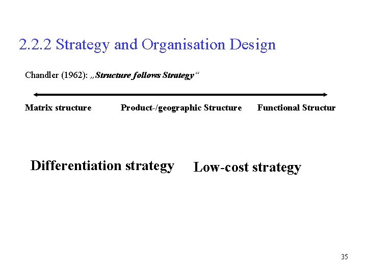 2. 2. 2 Strategy and Organisation Design Chandler (1962): „Structure follows Strategy“ Matrix structure