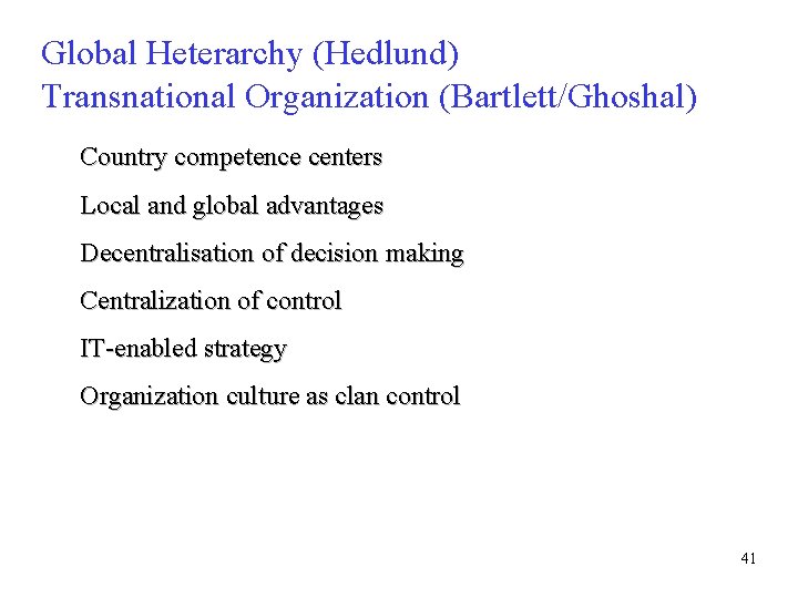 Global Heterarchy (Hedlund) Transnational Organization (Bartlett/Ghoshal) Country competence centers Local and global advantages Decentralisation