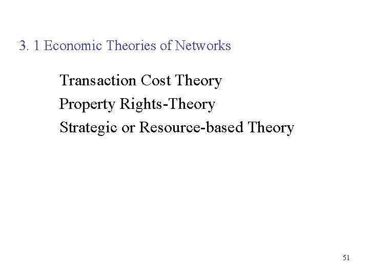 3. 1 Economic Theories of Networks Transaction Cost Theory Property Rights-Theory Strategic or Resource-based