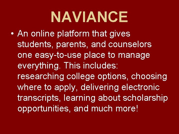 NAVIANCE • An online platform that gives students, parents, and counselors one easy-to-use place