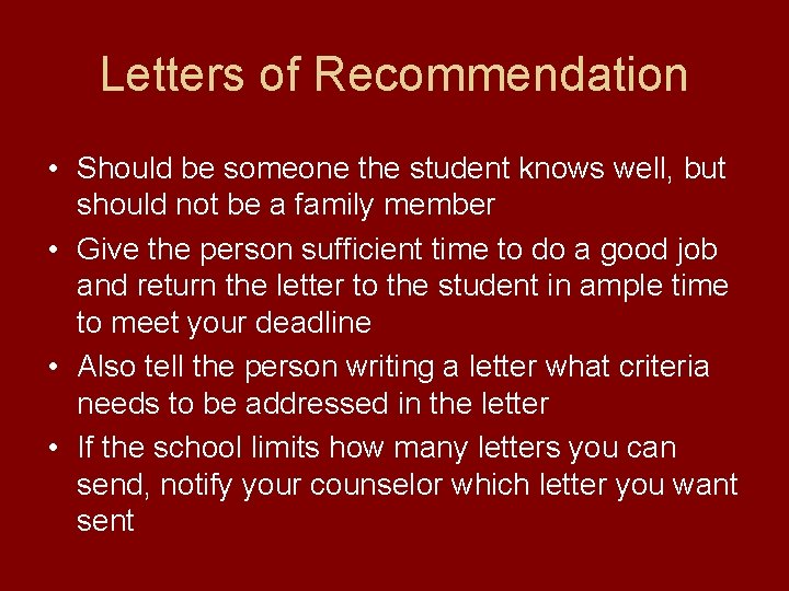 Letters of Recommendation • Should be someone the student knows well, but should not