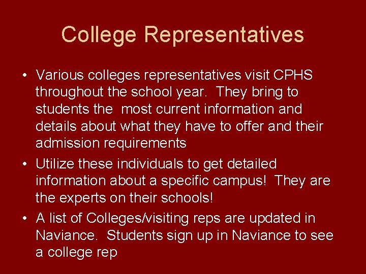 College Representatives • Various colleges representatives visit CPHS throughout the school year. They bring