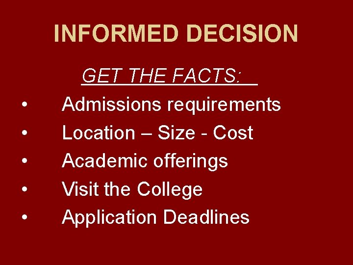 INFORMED DECISION • • • GET THE FACTS: Admissions requirements Location – Size -