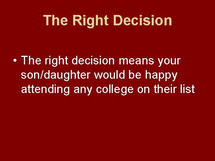 The Right Decision • The right decision means your son/daughter would be happy attending The Right Decision • The right decision means your son/daughter would be happy attending
