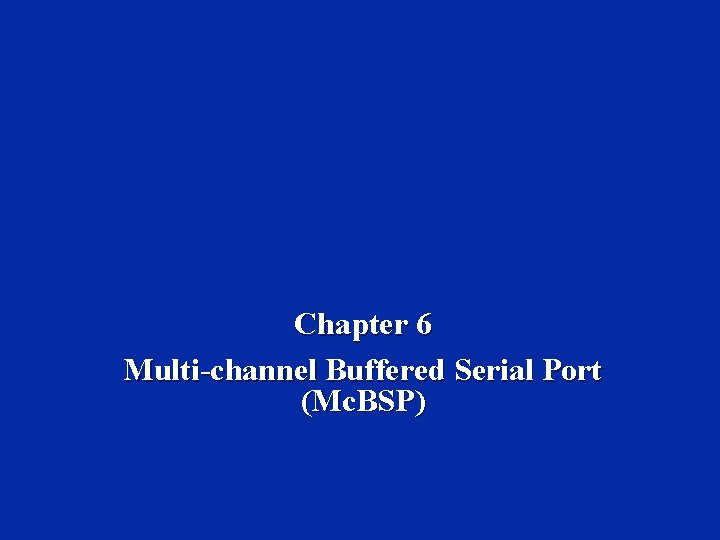 Chapter 6 Multi-channel Buffered Serial Port (Mc. BSP) 