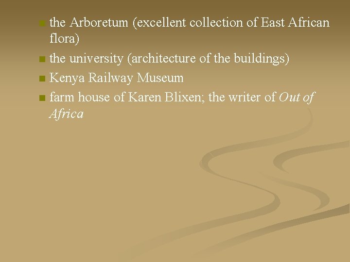 the Arboretum (excellent collection of East African flora) n the university (architecture of the