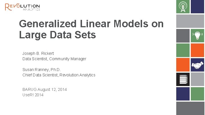 Generalized Linear Models on Large Data Sets Joseph B. Rickert Data Scientist, Community Manager