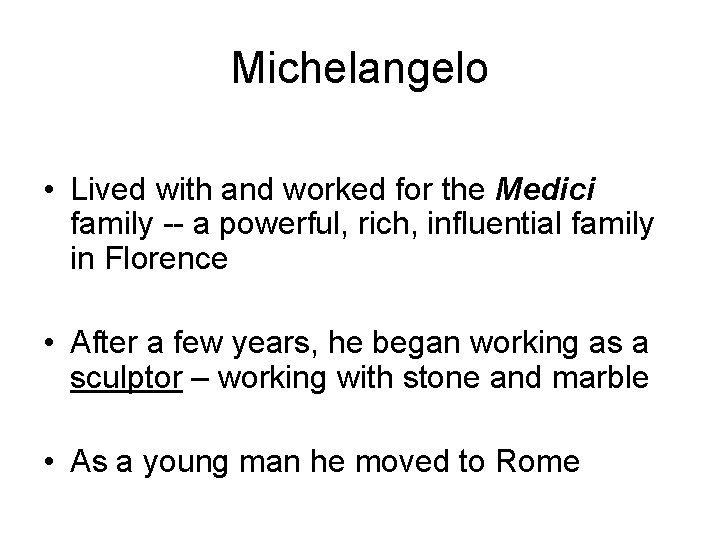 Michelangelo • Lived with and worked for the Medici family -- a powerful, rich,